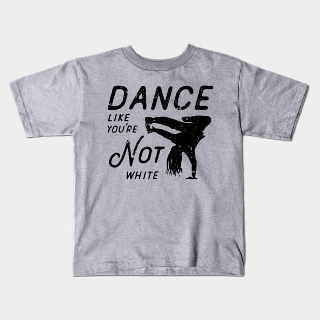 Dance Like You're Not White Kids T-Shirt by atomguy